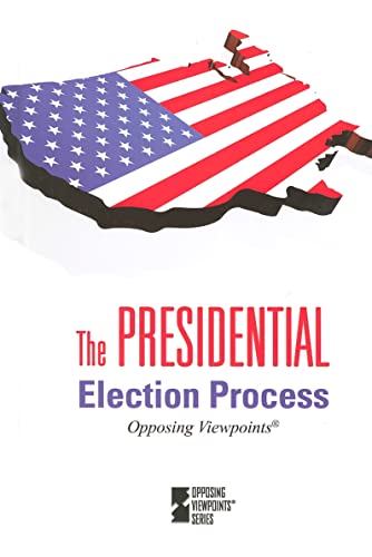 Stock image for The Presidential Election Process (Opposing Viewpoints Series) for sale by James Lasseter, Jr