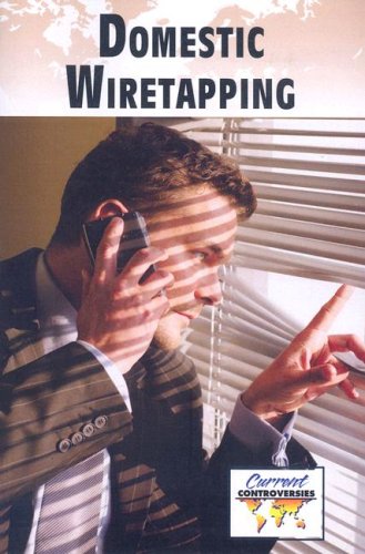 9780737739596: Domestic Wiretapping (Current Controversies)