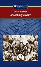 Beispielbild fr Amendment XIII : Abolishing Slavery (Constitutional Amendments, Beyond the Bill of Rights) zum Verkauf von About Books