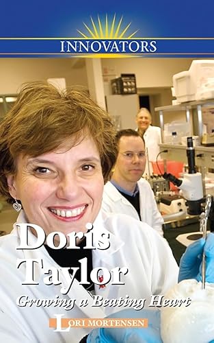 Doris Taylor: Growing a Beating Heart (Innovators) (9780737745658) by Mortensen, Lori