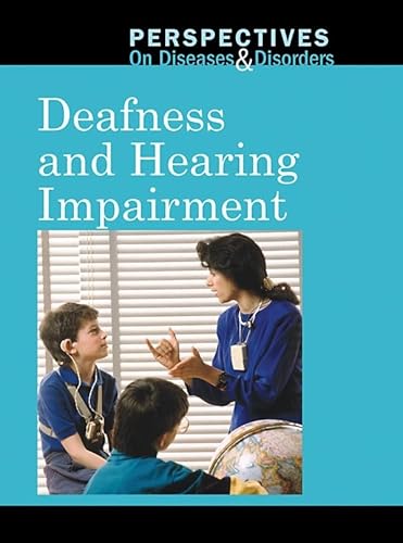 9780737747881: Deafness and Hearing Impairment (Perspectives on Diseases and Disorders)