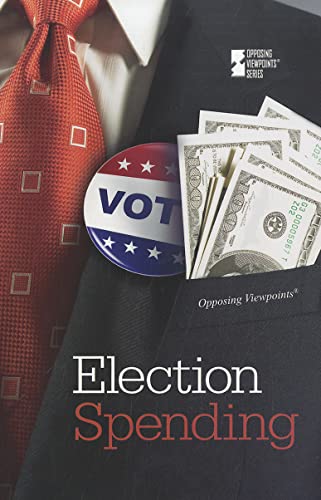 Imagen de archivo de Election Spending (Opposing Viewpoints) a la venta por SecondSale