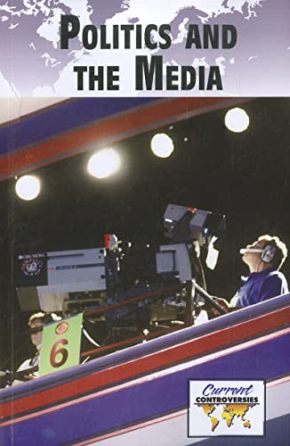 Imagen de archivo de Politics and Media (Current Controversies) a la venta por Wonder Book