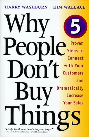 Beispielbild fr Why People Don't Buy Things: Five Proven Steps To Connect With Your Customers And Dramatically Increase Your Sales zum Verkauf von BookHolders