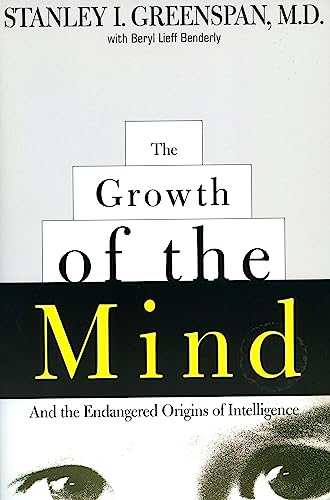 The Growth of the Mind: And the Endangered Origins of Intelligence (9780738200262) by Greenspan, Stanley I.; Benderly, Beryl Lieff