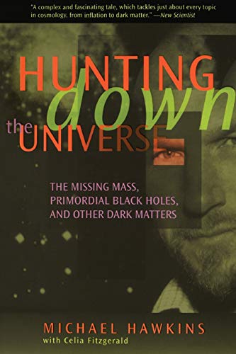 Imagen de archivo de Hunting down the Universe : The Missing Mass, Primordial Black Holes, and Other Dark Matters a la venta por Better World Books