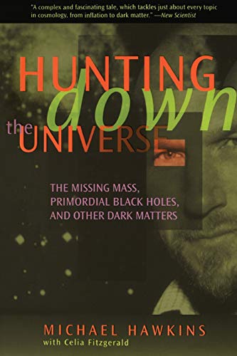 Stock image for Hunting down the Universe : The Missing Mass, Primordial Black Holes, and Other Dark Matters for sale by Better World Books