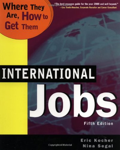 International Jobs : Where They Are, How to Get Them (International Jobs : Where They Are, How to Get Them, 5th Ed) (9780738200392) by Kocher, Eric; With *; Segal, Nina