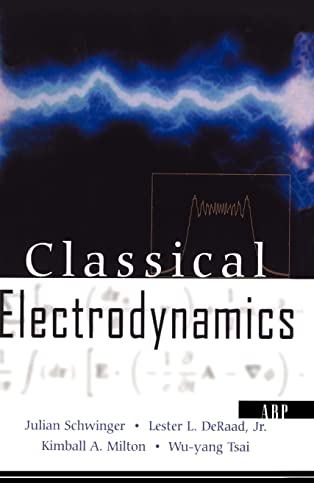 Classical Electrodynamics (Frontiers in Physics) (9780738200569) by Schwinger, Julian; Deraad Jr., Lester L.; Milton, Kimball A.; Tsai, Wu-yang; Norton, Joyce