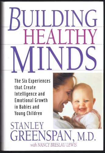 Beispielbild fr Building Healthy Minds : The Six Experiences That Create Intelligence and Emotional Growth in Babies and Young Children zum Verkauf von Better World Books