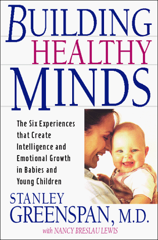 9780738200637: Building Healthy Minds: The Six Experiences That Create Intelligence and Emotional Growth in Babies and Young Children (A Merloyd Lawrence Book)