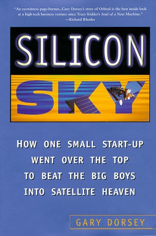 Stock image for Silicon Sky : How One Small Start-up Went over the Top to Beat the Big Boys into Satellite Heaven for sale by Better World Books