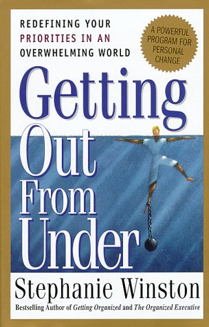 Stock image for Getting Out from Under: Redefining Your Prioriteis in an Overwhelming World A Powerful Program for Personal Change for sale by Books to Die For