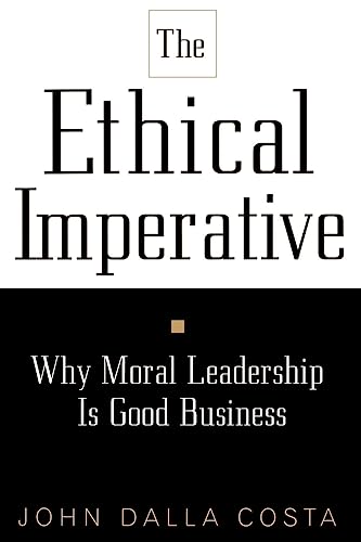 The Ethical Imperative: Why Moral Leadership Is Good Business (9780738201306) by Dalla Costa, John