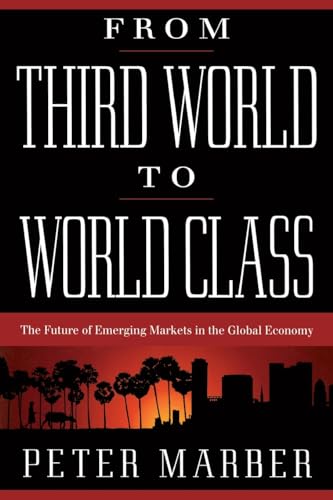 Imagen de archivo de From Third World to World Class : The Future of Emerging Markets in the Global Economy a la venta por Better World Books