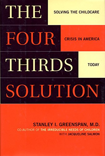 Beispielbild fr The Four-Thirds Solution : Solving the Child-Care Crisis in America Today zum Verkauf von Better World Books: West