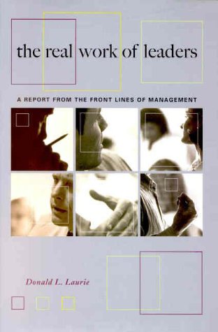 Imagen de archivo de The Real Work Of Leaders: A Report From The Front Lines Of Management a la venta por Wonder Book