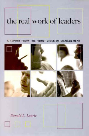 Stock image for The Real Work Of Leaders: A Report From The Front Lines Of Management for sale by Wonder Book