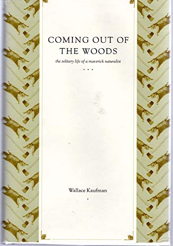 Coming Out Of The Woods: The Solitary Life Of A Maverick Naturalist (9780738202587) by Kaufman, Wallace