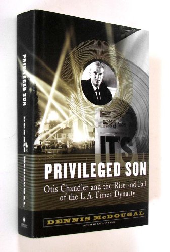 Stock image for Privileged Son: Otis Chandler and the Rise and Fall of the L.A. Times Dynasty for sale by ThriftBooks-Atlanta