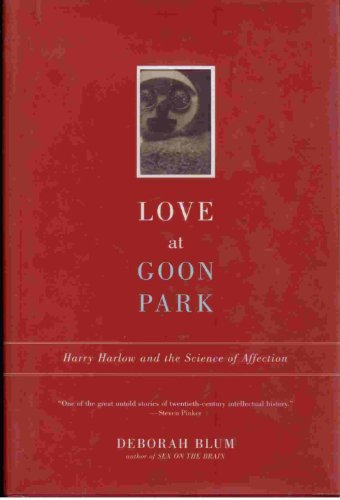 Stock image for Love at Goon Park: Harry Harlow and the Science of Affection for sale by Goodwill Books