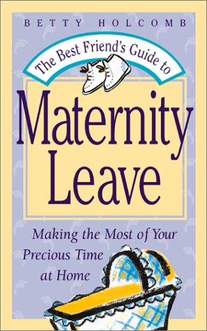 Beispielbild fr The Best Friend's Guide To Maternity Leave: Making The Most Of Your Precious Time At Home zum Verkauf von Robinson Street Books, IOBA