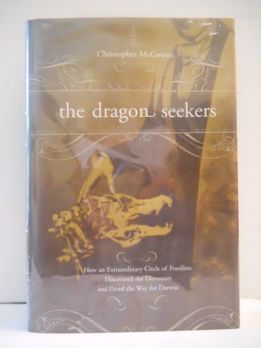 Stock image for The Dragon Seekers: How an Extraordinary Circle of Fossilists Discovered the Dinosaurs and Paved the Way for Darwin for sale by ThriftBooks-Dallas