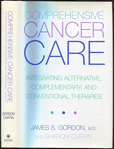 Stock image for Comprehensive Cancer Care: Integrating Alternative, Complementary and Conventional Therapies for sale by Wonder Book