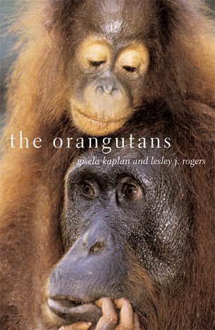 The Orangutans: Their Evolution, Behavior, and Future (9780738202907) by Kaplan, Gisela; Rogers, Lesley; Kaplan, Robert D; Rogers, Lesley J.