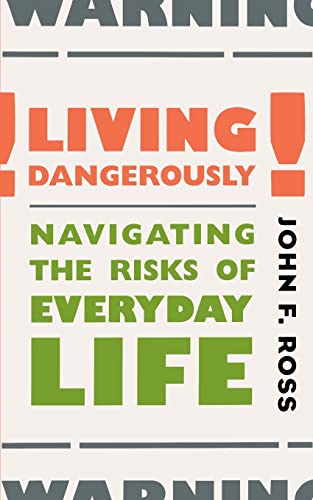 Imagen de archivo de Living Dangerously: Navigating the Risks of Everyday Life a la venta por Wonder Book