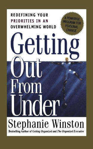 Getting Out From Under: Redefining Your Priorities In An Overwhelming World (9780738203249) by Winston, Stephanie