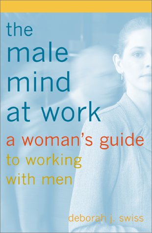 Beispielbild fr The Male Mind at Work : A Woman's Guide to Working with Men zum Verkauf von Wonder Book