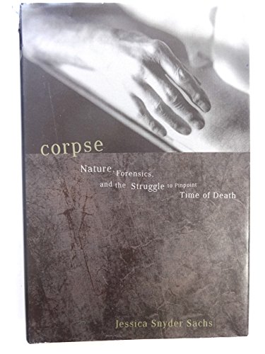 Beispielbild fr Corpse: Nature, Forensics, and the Struggle to Pinpoint Time of Death--An Exploration of the Haunting Science of Forensic Ecology zum Verkauf von HPB-Diamond