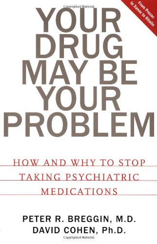 Your Drug May Be Your Problem: How And Why To Stop Taking Psychiatric Medications (9780738203485) by Peter R. Breggin; David Cohen