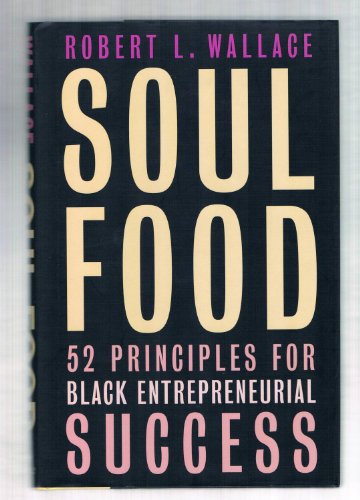Stock image for Soul Food: Fifty-two Principles for Black Entrepreneurial Success for sale by SecondSale