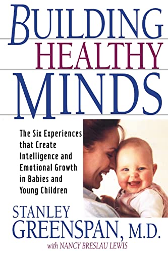 9780738203560: Building Healthy Minds: The Six Experiences That Create Intelligence And Emotional Growth In Babies And Young Children