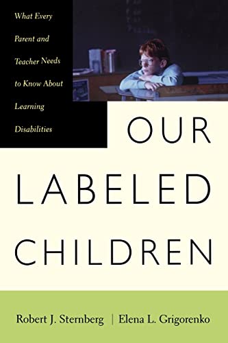 Our Labeled Children: What Every Parent And Teacher Needs To Know About Learning Disabilities (9780738203652) by Sternberg, Robert; Grigorenko, Elena; Sternberg, Robert J.