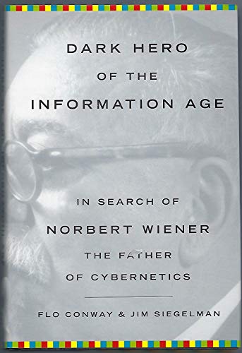 9780738203683: Dark Hero Of The Information Age: In Search of Norbert Wiener The Father of Cybernetics: In Search of Norbert Wiener - Father of Cybernetics