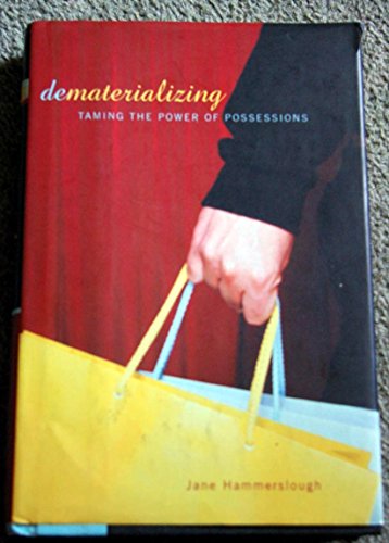 Dematerializing: Taming The Power Of Possessions (9780738203867) by Hammerslough, Jane