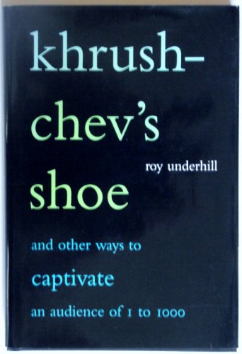 Beispielbild fr Khrushchev's Shoe : And Other Ways to Captivate an Audience of One to One Thousand zum Verkauf von Better World Books