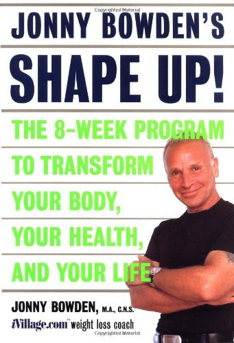 9780738204017: Jonny Bowden's Shape Up!: The 8-week Program To Transform Your Body, Your Health, And Your Life