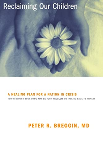 Reclaiming Our Children: A Healing Plan For A Nation In Crisis (9780738204260) by Breggin, Peter
