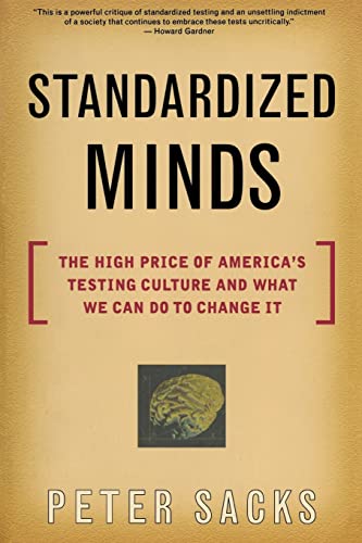 Standardized Minds: The High Price Of America's Testing Culture And What We Can Do To Change It (9780738204338) by Sacks, Peter