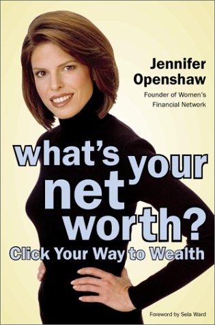 Stock image for What's Your Net Worth? : Click Your Way to Wealth - The Wfn.com Guide to Financial Independence for sale by The Warm Springs Book Company