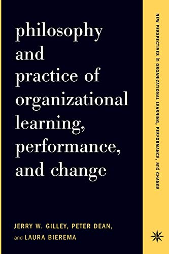 Beispielbild fr Philosophy and Practice of Organizational Learning, Performance and Change zum Verkauf von Better World Books