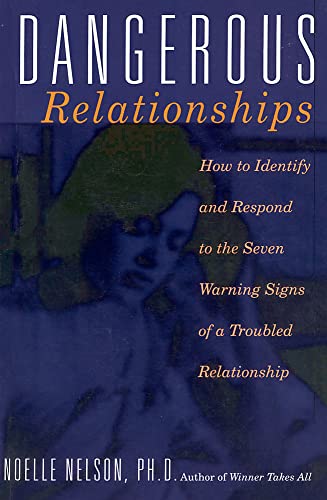 Beispielbild fr Dangerous Relationships : How to Identify and Respond to the Seven Warning Signs of a Troubled Relationship zum Verkauf von Better World Books