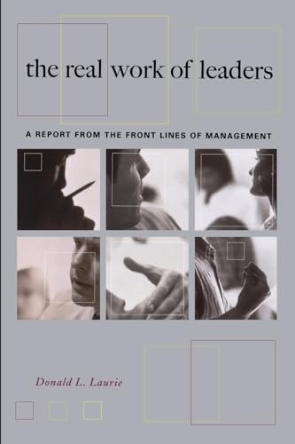 Stock image for The Real Work Of Leaders: A Report From The Front Lines Of Management for sale by SecondSale