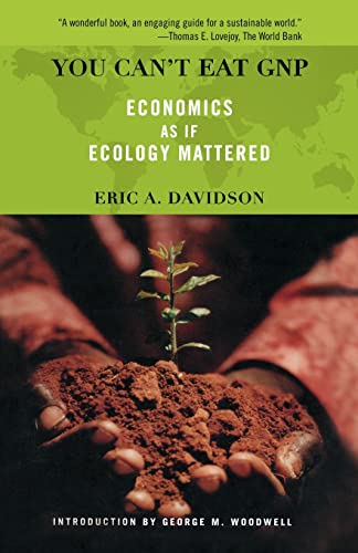 You Can't Eat GNP: Economics as if Ecology Mattered