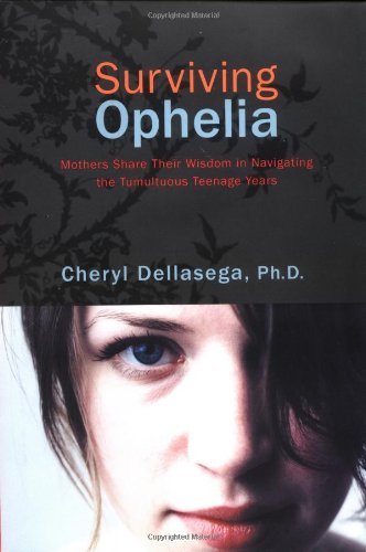 Stock image for Surviving Ophelia : Mothers Share Their Wisdom in Navigating the Tumultuous Teenage Years for sale by Better World Books: West