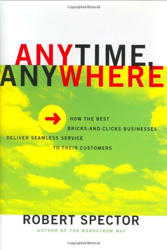 Imagen de archivo de Anytime, Anywhere : How the Best Brick and Clicks Businesses Deliver Seamless Service to Their Customers a la venta por Reader's Corner, Inc.